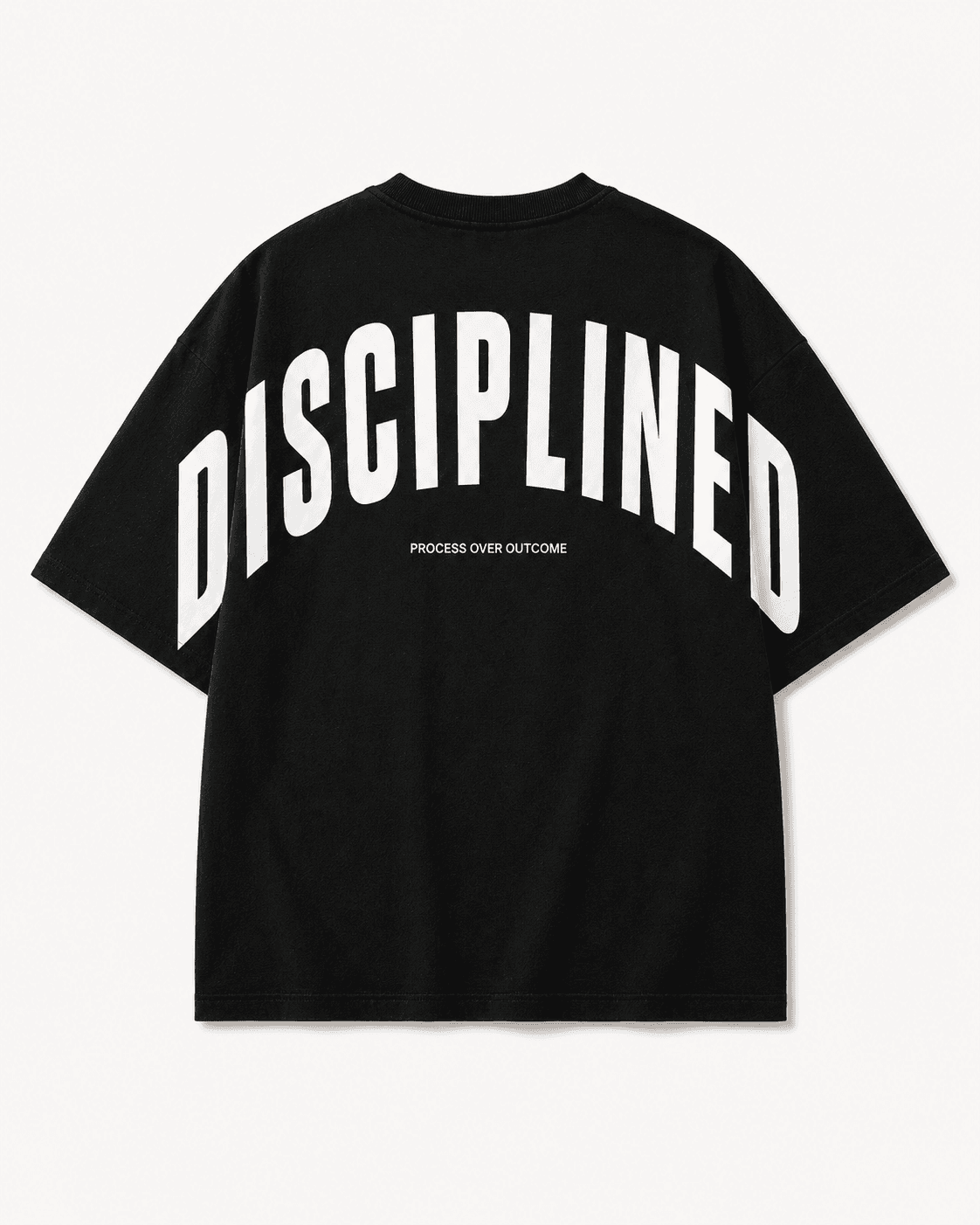 Back of the Disciplined oversized tee: an arched DISCIPLINED screen print over PROCESS OVER OUTCOME, on true black.